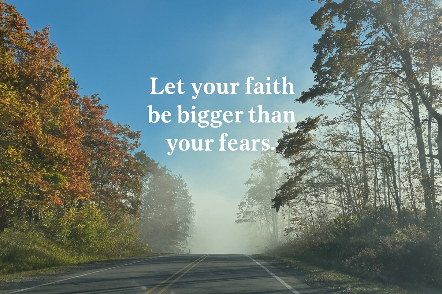“Let Your Faith Be Bigger Than Your Fears” – Digital Wall Art Download